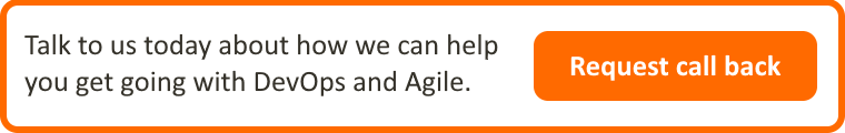 Talk to us today about how we can help you get going with DevOps and Agile.