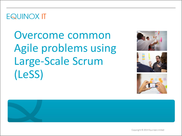 Overcome common Agile problems using Large-Scale Scrum (LeSS)
